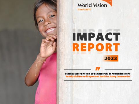 2023 WORLD VISION TIMOR-LESTE IMPACT REPORT